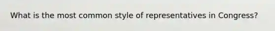 What is the most common style of representatives in Congress?