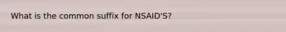 What is the common suffix for NSAID'S?