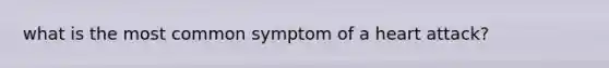 what is the most common symptom of a heart attack?