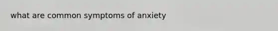 what are common symptoms of anxiety