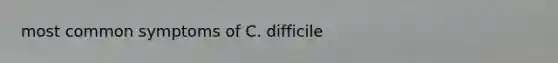 most common symptoms of C. difficile