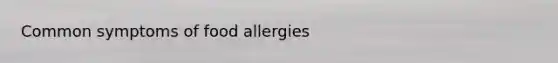 Common symptoms of food allergies