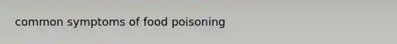 common symptoms of food poisoning