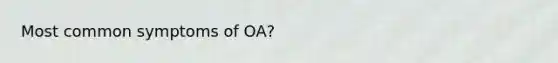 Most common symptoms of OA?