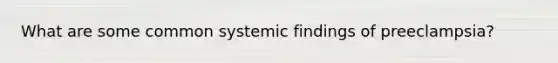 What are some common systemic findings of preeclampsia?