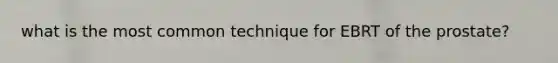 what is the most common technique for EBRT of the prostate?