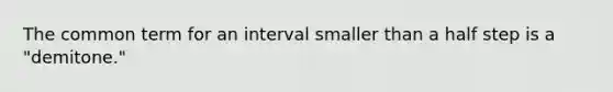 The common term for an interval smaller than a half step is a "demitone."