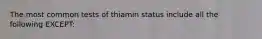 The most common tests of thiamin status include all the following EXCEPT: