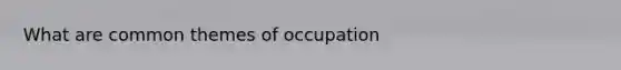 What are common themes of occupation