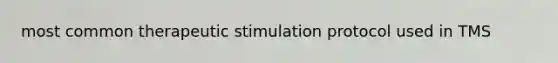 most common therapeutic stimulation protocol used in TMS