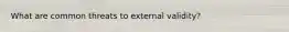 What are common threats to external validity?