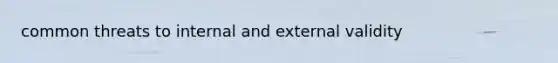 common threats to internal and external validity