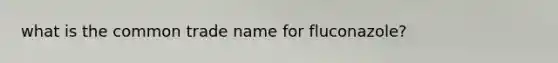 what is the common trade name for fluconazole?