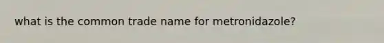 what is the common trade name for metronidazole?