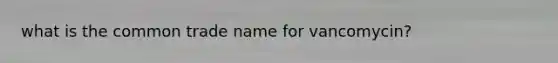 what is the common trade name for vancomycin?