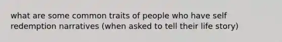 what are some common traits of people who have self redemption narratives (when asked to tell their life story)