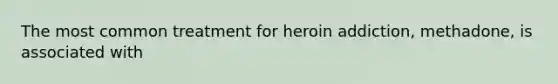 The most common treatment for heroin addiction, methadone, is associated with