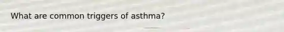 What are common triggers of asthma?