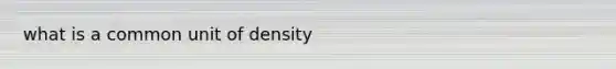 what is a common unit of density