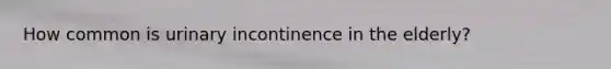 How common is urinary incontinence in the elderly?