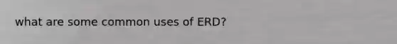 what are some common uses of ERD?