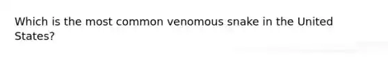 Which is the most common venomous snake in the United States?