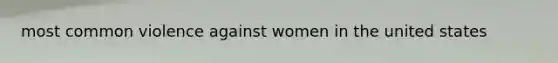 most common violence against women in the united states