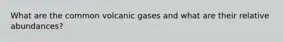 What are the common volcanic gases and what are their relative abundances?