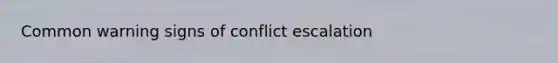 Common warning signs of conflict escalation