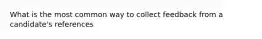 What is the most common way to collect feedback from a candidate's references