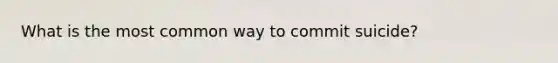 What is the most common way to commit suicide?