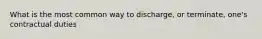 What is the most common way to discharge, or terminate, one's contractual duties