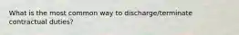 What is the most common way to discharge/terminate contractual duties?