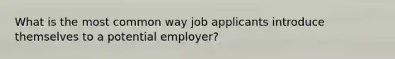 What is the most common way job applicants introduce themselves to a potential employer?