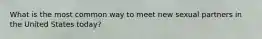 What is the most common way to meet new sexual partners in the United States today?