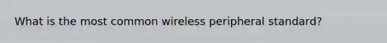 What is the most common wireless peripheral standard?