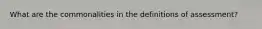 What are the commonalities in the definitions of assessment?