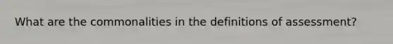 What are the commonalities in the definitions of assessment?