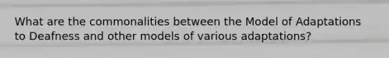 What are the commonalities between the Model of Adaptations to Deafness and other models of various adaptations?