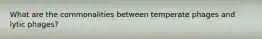 What are the commonalities between temperate phages and lytic phages?