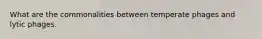 What are the commonalities between temperate phages and lytic phages.