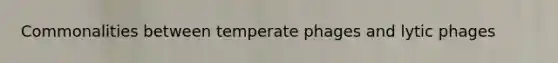 Commonalities between temperate phages and lytic phages