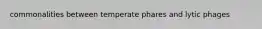 commonalities between temperate phares and lytic phages