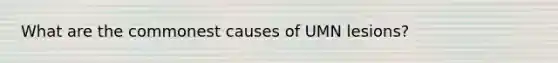 What are the commonest causes of UMN lesions?