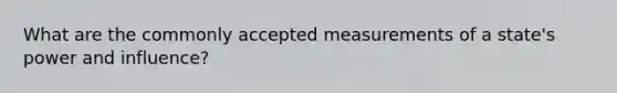What are the commonly accepted measurements of a state's power and influence?