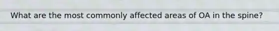 What are the most commonly affected areas of OA in the spine?