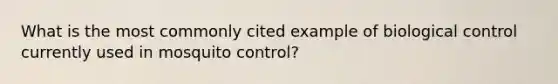 What is the most commonly cited example of biological control currently used in mosquito control?