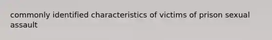 commonly identified characteristics of victims of prison sexual assault