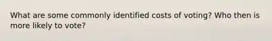 What are some commonly identified costs of voting? Who then is more likely to vote?