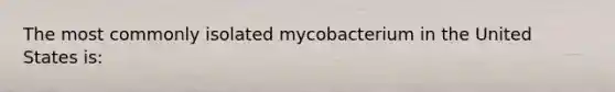 The most commonly isolated mycobacterium in the United States is: